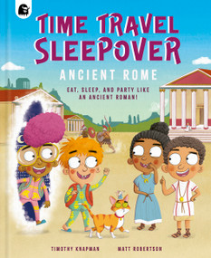 Time Travel Sleepover: Ancient Rome (Eat, Sleep and Party Like an Ancient Roman) by Timothy Knapman, Matt Robertson, 9781836009245