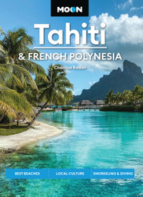 Moon Tahiti & French Polynesia (Best Beaches, Local Culture, Snorkeling & Diving) - 9798886471588 by Chantae Reden, Moon Travel Guides, 9798886471588