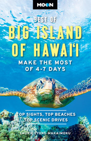 Moon Best of Big Island of Hawaii (Make the Most of 4-7 Days) by Laurie Lyons-Makaimoku, Moon Travel Guides, 9798886471700
