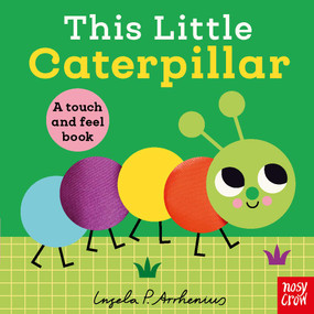 This Little Caterpillar (A Touch and Feel Book) by Ingela P Arrhenius, Nosy Crow Ltd, 9798887772608