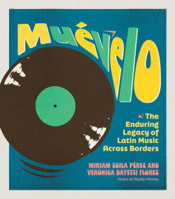 Muévelo (The Enduring Legacy of Latin Music Across Borders) by Verónica Bayetti Flores, Miriam Zoila Pérez, 9798894140452
