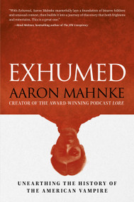 Exhumed (Unearthing the History of the American Vampire) by Aaron Mahnke, 9798894141817
