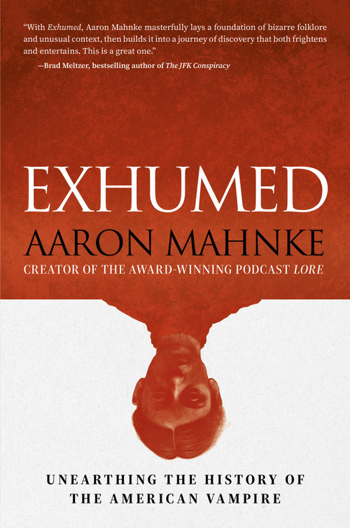 Exhumed (Unearthing the History of the American Vampire) by Aaron Mahnke, 9798894141817