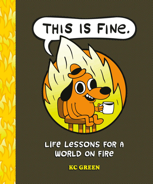 This Is Fine: Life Lessons for a World on Fire by KC Green, 9798894143156