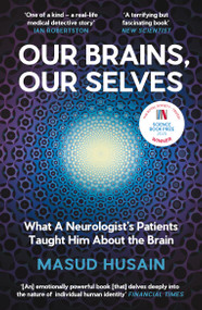 Our Brains, Our Selves (What a Neurologist's Patients Taught Him About the Brain) by Masud Husain, 9781837261109