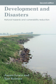 Development and Disasters (Natural hazards and vulnerability reduction) by James Lewis, Ilan Kelman, 9781788533942