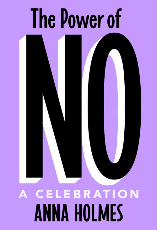 The Power of No (A Celebration) by Anna Holmes, 9780593444573