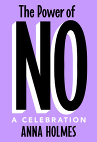 The Power of No (A Celebration) by Anna Holmes, 9780593444573