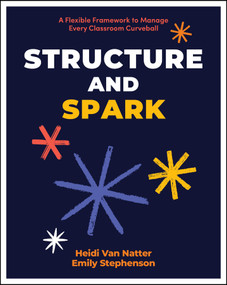 Structure and Spark (A Flexible Framework to Manage Every Classroom Curveball) by Heidi Van Natter, Emily Stephenson, 9781394352913