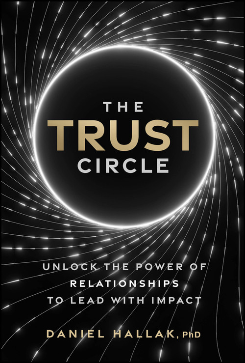 The Trust Circle (Unlock the Power of Relationships to Lead With Impact) by Daniel Hallak, 9781394379309