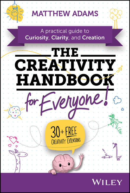 The Creativity Handbook for Everyone (A Practical Guide to Curiosity, Clarity, and Creation) by Matthew Adams, 9781394431250