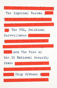 The Imperial Bureau (The FBI, Political Surveillance, and the Rise of the US National Security State) by Chip Gibbons, 9781839766367
