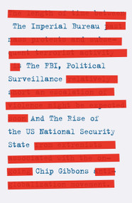 The Imperial Bureau (The FBI, Political Surveillance, and the Rise of the US National Security State) by Chip Gibbons, 9781839766367