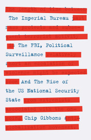 The Imperial Bureau (The FBI, Political Surveillance, and the Rise of the US National Security State) by Chip Gibbons, 9781839766367