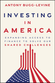 Investing in America (Expanding Access to Finance to Solve Our Shared Challenges) by Antony Bugg-Levine, 9781394432776