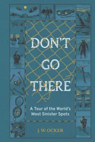 Don't Go There (A Tour of the World's Most Sinister Spots) by J. W. Ocker, 9781683695028