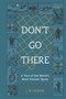 Don't Go There (A Tour of the World's Most Sinister Spots) by J. W. Ocker, 9781683695028