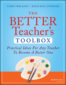 The Better Teacher's Toolbox (Practical Ideas for Any Teacher to Become a Better One) by Larry Ferlazzo, Katie Hull Sypnieski, 9781394171644