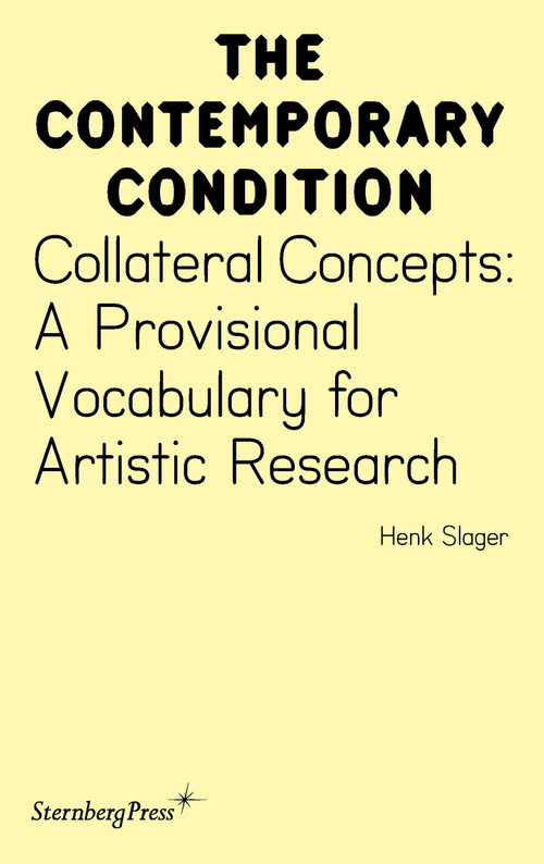 Collateral Concepts (A Provisional Vocabulary for Artistic Research) by Henk Slager, 9781915609946