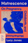 Matrescence (On Pregnancy, Childbirth, and Motherhood) - 9780593469309 by Lucy Jones, 9780593469309