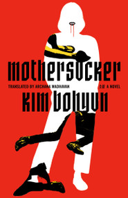 Mothersucker (A Novel) by Kim Bohyun, Archana Madhavan, 9798217008384