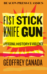 Fist Stick Knife Gun (A Personal History of Violence) - 9780807026410 by Geoffrey Canada, 9780807026410