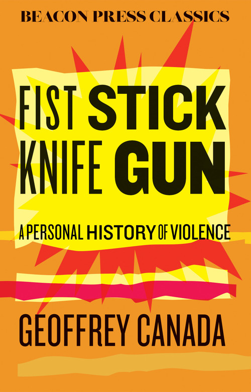 Fist Stick Knife Gun (A Personal History of Violence) - 9780807026410 by Geoffrey Canada, 9780807026410