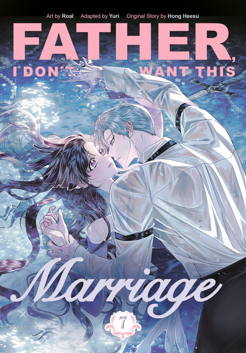 Father, I Don't Want This Marriage, Volume 7 by Hong Heesu, Roal, Yuri, 9780593872390