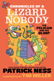 Chronicles of a Lizard Nobody: The Pelican and His Blimp by Patrick Ness, 9781536255157