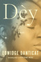 Dèy (A Novel) by Edwidge Danticat, 9780593803523