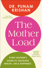 The Mother Load (Every Mother's Guide to Juggling Health, Life & Happiness) by Punam Krishan, 9798217137992