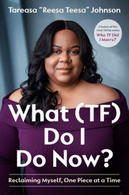 What (TF) Do I Do Now? (Reclaiming Myself, One Piece at a Time) by Tareasa "ReesaTeesa" Johnson, 9798217088607