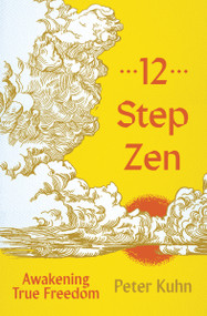 12-Step Zen (Awakening True Freedom) by Peter Kuhn, 9781888375695