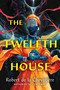The Twelfth House by Robert de la Chevotiere, 9781645662037