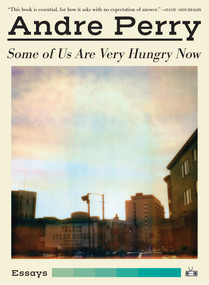 Some of Us Are Very Hungry Now by Andre Perry, 9781937512835