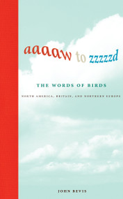 Aaaaw to Zzzzzd: The Words of Birds (North America, Britain, and Northern Europe) - 9780262057202 by John Bevis, 9780262057202