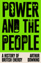 Power and the People (A History of British Energy) by Arthur Downing, 9781836741008
