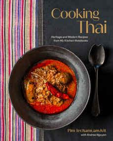 Cooking Thai (Heritage and Modern Recipes from My Kitchen Notebooks) by Pim Techamuanvivit, Andrea Nguyen, 9780593836583