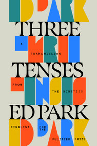 Three Tenses (A Transmission from the Nineties) by Ed Park, 9798217154944