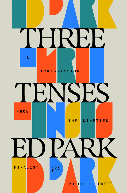 Three Tenses (A Transmission from the Nineties) by Ed Park, 9798217154944