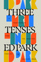 Three Tenses (A Transmission from the Nineties) by Ed Park, 9798217154944