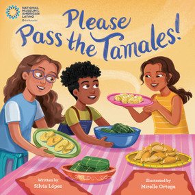 Please Pass the Tamales! by Silvia López, Mirelle Ortega, 9780593482148