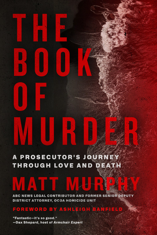The Book of Murder (A Prosecutor's Journey Through Love and Death) - 9781368119306 by Matt Murphy, Ashleigh Banfield, 9781368119306