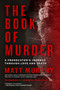 The Book of Murder (A Prosecutor's Journey Through Love and Death) - 9781368119306 by Matt Murphy, Ashleigh Banfield, 9781368119306