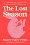 The Lost Season (A Memoir of Infertility, Motherhood, and the Worry and Work Demanded of Women) by Stacey May Fowles, 9780771030116