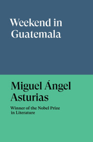 Weekend in Guatemala by Miguel Angel Asturias, 9781836742586