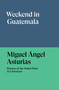 Weekend in Guatemala by Miguel Angel Asturias, 9781836742586