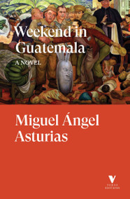Weekend in Guatemala by Miguel Angel Asturias, 9781836742586