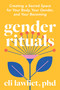 Gender Rituals (Creating a Sacred Space for Your Body, Your Gender, and Your Becoming) by Eli Lawliet, PhD, 9798889843252