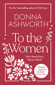 To the Women (Wise Words Every Woman Needs) by Donna Ashworth, 9798318602801